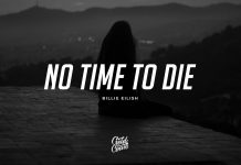 No Time To Die Lyrics – Billie Eilish No Time To Die Lyrics